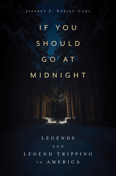 Paperback If You Should Go at Midnight: Legends and Legend Tripping in America Book
