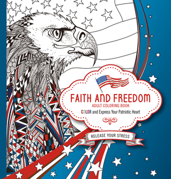 Paperback Faith and Freedom Adult Coloring Book: Color and Express Your Patriotic Heart Book