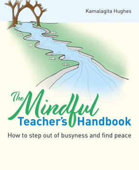 Paperback The Mindful Teacher's Handbook: How to Step Out of Busyness and Find Peace Book