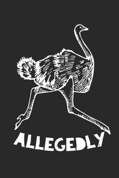 Allegedly Ostrich Gift Flightless Bird Lovers: Dot Grid Allegedly Ostrich Gift Flightless Bird Lovers   / Journal Gift - Large ( 6 x 9 inches ) - 120 Pages || Softcover