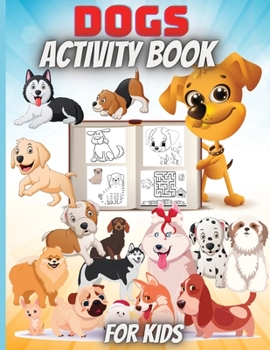 Paperback Dogs Activity Book For Kids: A Fun Kid Workbook Game For Learning, Coloring, Mazes, Dot to Dot and More Book