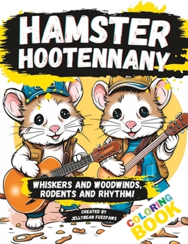 Paperback Hamster Hootenanny: a Kids Coloring Book - Whiskers and Woodwinds, Rodents and Rhythm! Book
