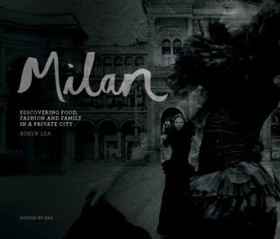 Hardcover Milan: Discovering Food, Fashion and Family in a Private City Book