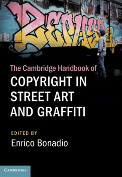 The Cambridge Handbook of Copyright in Street Art and Graffiti - Book  of the Cambridge Law Handbooks