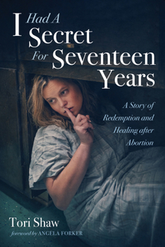 Paperback I Had a Secret for Seventeen Years: A Story of Redemption and Healing After Abortion Book