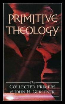 Hardcover Primitive Theology: The Collected Primers Book
