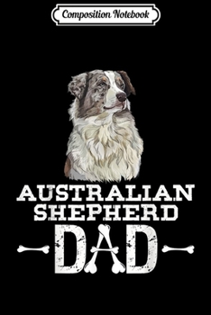 Composition Notebook: Australian Shepherd Dad Dog Lover Father's Day Gift Journal/Notebook Blank Lined Ruled 6x9 100 Pages