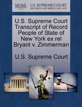 Paperback U.S. Supreme Court Transcript of Record People of State of New York Ex Rel Bryant V. Zimmerman Book