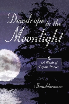 Paperback Dewdrops In The Moonlight: A Book of Pagan Prayer Book