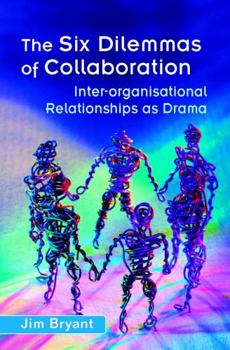 Hardcover The Six Dilemmas of Collaboration: Inter-Organisational Relationships as Drama Book