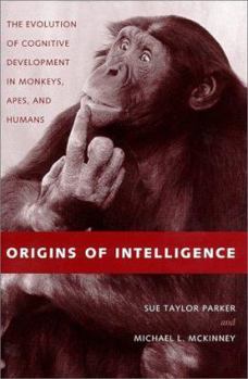 Hardcover Origins of Intelligence: The Evolution of Cognitive Development in Monkeys, Apes, and Humans Book