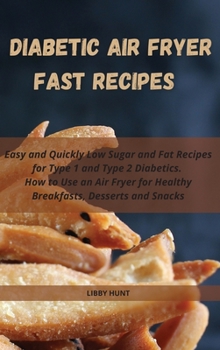 Hardcover Diabetic Air Fryer Fast Recipes: Easy and Quickly Low Sugar and Fat Recipes for Type 1 and Type 2 Diabetics. How to Use an Air Fryer for Healthy Break Book