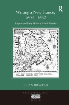 Hardcover Writing a New France, 1604-1632: Empire and Early Modern French Identity Book