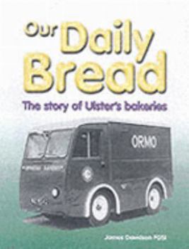 Paperback Our Daily Bread: A Look at Ulster Bakeries Book