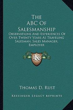 Paperback The ABC Of Salesmanship: Observations And Experiences Of Over Twenty Years As Traveling Salesman, Sales Manager, Employer Book