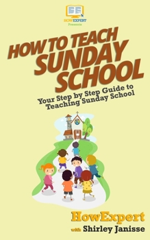 Paperback How To Teach Sunday School: Your Step-By-Step Guide To Teaching Sunday School Book