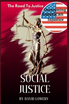 Paperback Social Justice: The Road to Justice, Overcoming Injustice in America Book