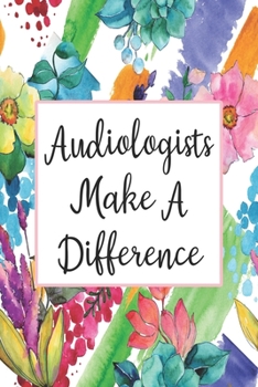 Paperback Audiologists Make A Difference: Weekly Planner For Audiologist 12 Month Floral Calendar Schedule Agenda Organizer Book