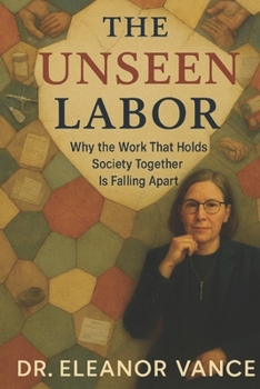 THE UNSEEN LABOR: Why The Work That Holds Society Together Is Falling Apart