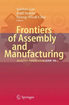 Hardcover Frontiers of Assembly and Manufacturing: Selected Papers from ISAM 2009 Book