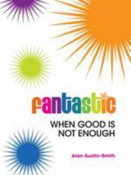 Paperback Fantastic: When Good is Not Enough (Fantastic... Series) Book