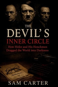 Paperback The Devil's Inner Circle: How Hitler and His Henchmen Dragged the World into Darkness Book