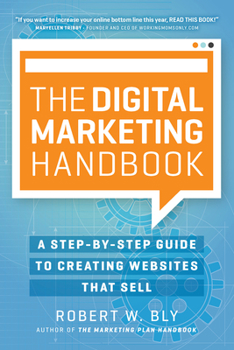 Paperback The Digital Marketing Handbook: A Step-By-Step Guide to Creating Websites That Sell Book