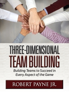 Paperback Three-Dimensional Team Building: Building Teams to Succeed in Every Aspect of the Game Book