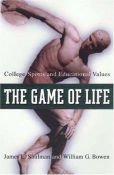 The Game of Life: College Sports and Educational Values - Book  of the William G. Bowen Series