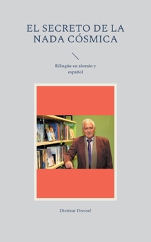 Paperback El secreto de la nada cósmica: Bilingüe en alemán y español [Spanish] Book