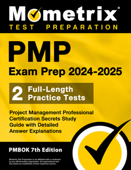 Paperback Pmp Exam Prep 2024-2025 - 2 Full-Length Practice Tests, Project Management Professional Certification Secrets Study Guide with Detailed Answer Explana Book
