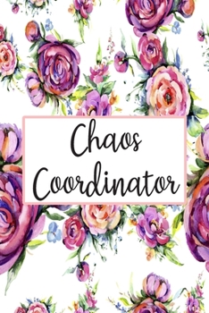 Chaos Coordinator : Blank Lined Journal Cute Floral Notebook