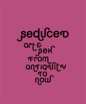 Hardcover Seduced: Art & Sex from Antiquity to Now Book