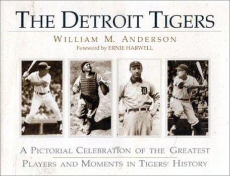 The Detroit Tigers: A Pictorial Celebration of the Greatest Players and Moments in Tigers History (Great Lakes Books Series) (Great Lakes Books Series)