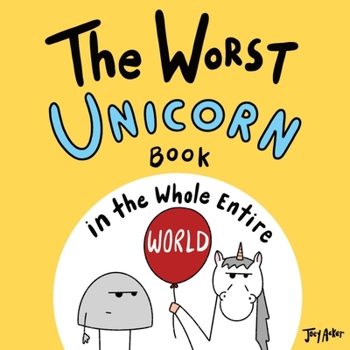 The Worst Unicorn Book in the Whole Entire World - Book  of the Entire World Books