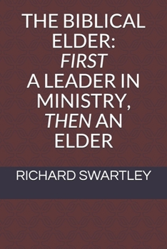 Paperback The Biblical Elder: First a Leader in Ministry, Then an Elder Book