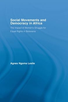 Social Movements and Democracy in Africa: The Impact of Women's Struggle for Equal Rights in Botswana (African Studies: History, Politics, Economics and Culture)