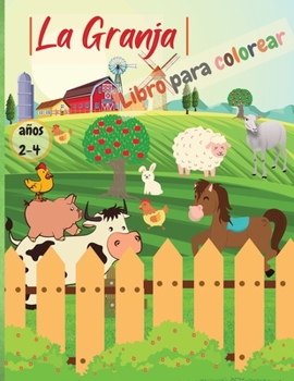 Paperback La Granja - Libro Para Colorear: Libro Infantil para Pintar Páginas para colorear sencillas y bonitas para niños y niñas de 2 a 4 años, 98 páginas edu [Spanish] Book