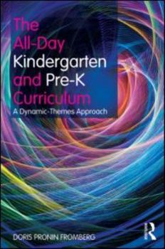 Paperback The All-Day Kindergarten and Pre-K Curriculum: A Dynamic-Themes Approach Book