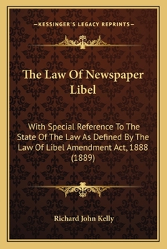 Paperback The Law Of Newspaper Libel: With Special Reference To The State Of The Law As Defined By The Law Of Libel Amendment Act, 1888 (1889) Book