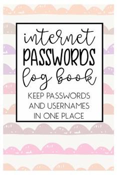 Paperback Internet Passwords Log book Keep Passwords and Usernames in one place: Keep all of your online security information that you tend to forget in this ha Book