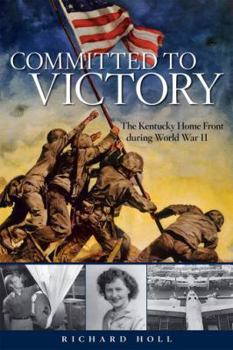 Committed to Victory: The Kentucky Home Front During World War II - Book  of the Topics in Kentucky History