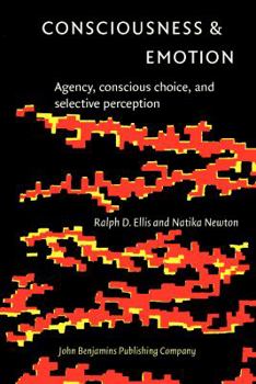 Hardcover Consciousness & Emotion: Agency, Conscious Choice, and Selective Perception Book
