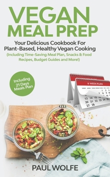 Paperback Vegan Meal Prep: Your Delicious Cookbook for Plant-Based, Healthy Vegan Cooking (Including Time-Saving Meal Plan, Snacks & Food Recipes Book