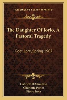 Paperback The Daughter Of Jorio, A Pastoral Tragedy: Poet Lore, Spring 1907 Book