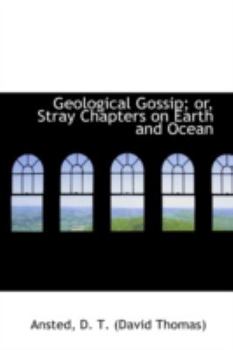 Paperback Geological Gossip; Or, Stray Chapters on Earth and Ocean Book