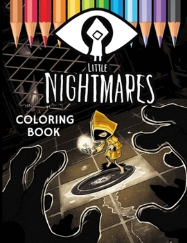 Little Nightmares Coloring Book: A Cool Coloring Book for Fans of Little Nightmares. Lot of Designs to Color, Relax and Relieve Stress... great gift for Little Nightmares lovers