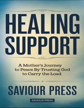 Paperback Healing Support: A Mother's Journey To Peace By Trusting God To Carry The Load Book