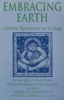Paperback Embracing Earth: Catholic Approaches to Ecology Book