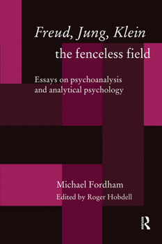 Paperback Freud, Jung, Klein - The Fenceless Field: Essays on Psychoanalysis and Analytical Psychology Book